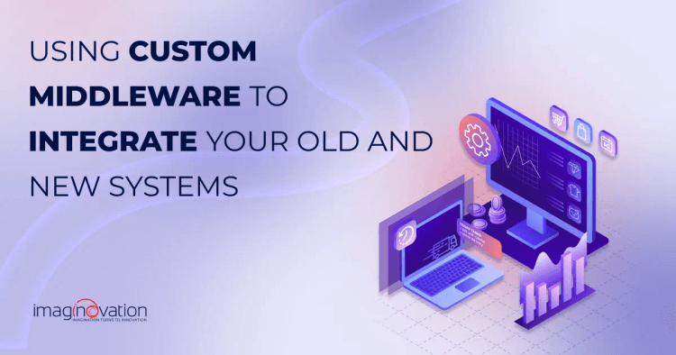 Using Custom Middleware to Integrate Your Old and New Systems