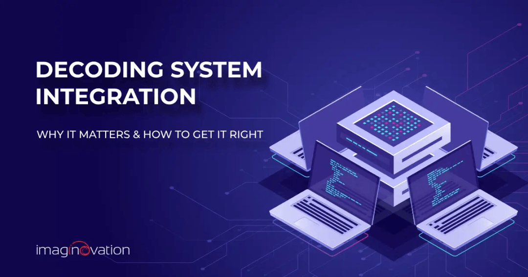 System Integration: Why It Matters and How to Get It Right
