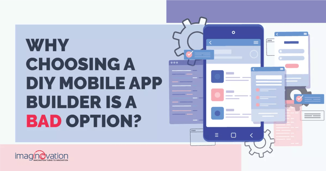 Why Choosing A DIY Mobile App Builder is a Bad Option? Imaginovation