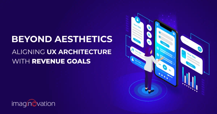 Beyond Aesthetics: Aligning UX Architecture with Revenue Goals
