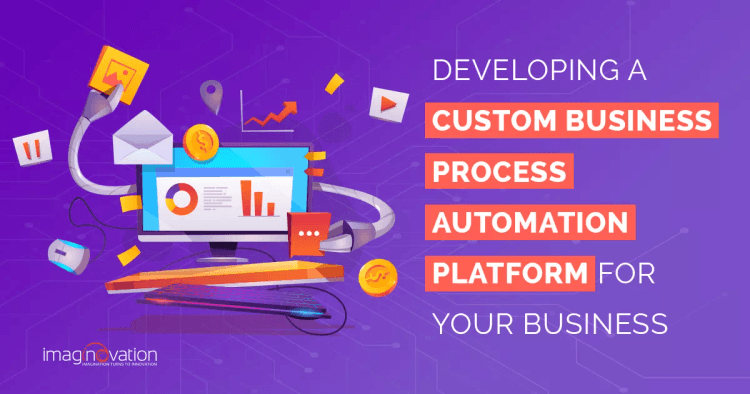 Developing A Custom Business Process Automation Platform for Your Business