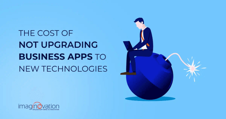 Cost of Not Upgrading Business Apps