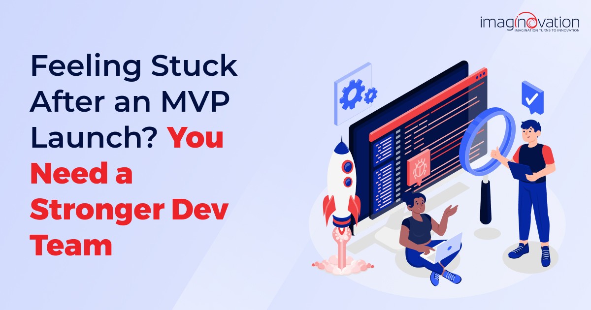 Feeling Stuck After an MVP Launch? Why You Need a Stronger Dev Team to Scale