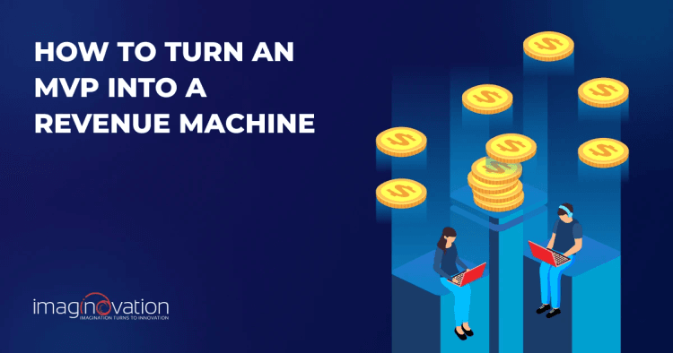 Built an MVP? Here’s How to Turn It Into a Revenue Machine