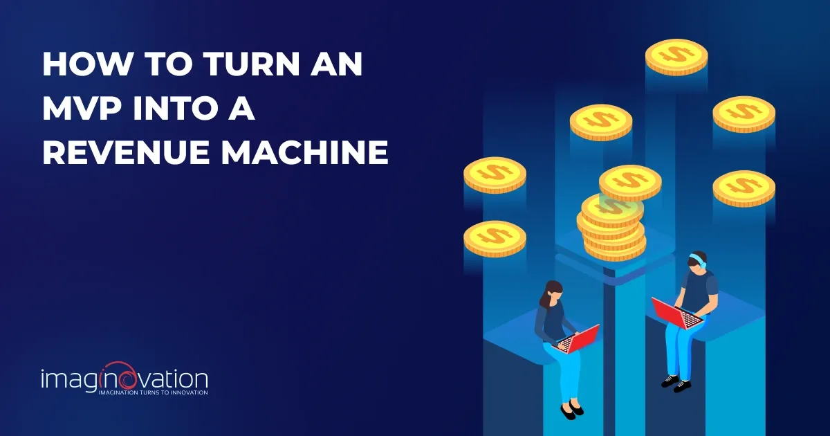 Built an MVP? Here’s How to Turn It Into a Revenue Machine