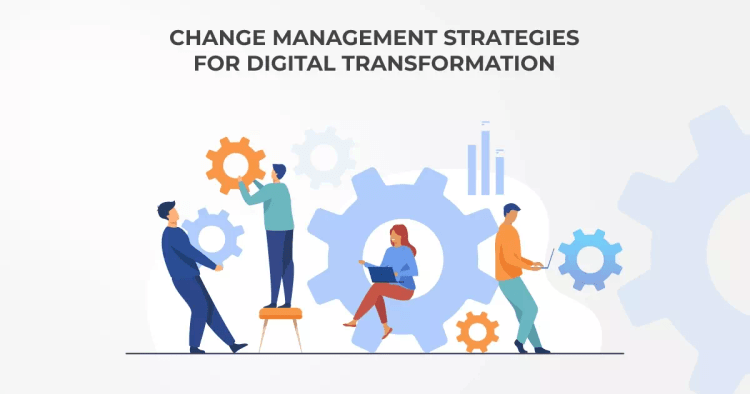 Change Management Strategies for Digital Transformation